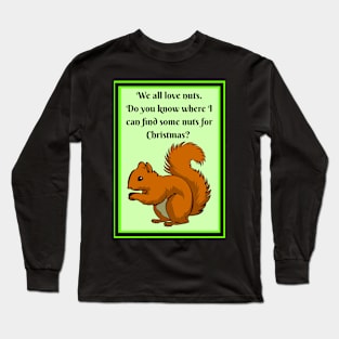 Squirrel wants nuts for Christmas Long Sleeve T-Shirt